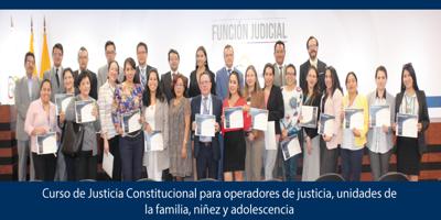 Corte Constitucional finaliza I Curso de Justicia Constitucional para juezas y jueces de la Familia, Mujer, Niñez y Adolescencia.