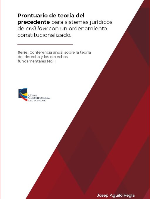 Prontuario de teoría del precedente para sistemas jurídicos de civil law con un ordenamiento constitucionalizado