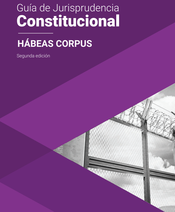 Guía de Jurisprudencia Constitucional sobre Hábeas Corpus – II Edición
