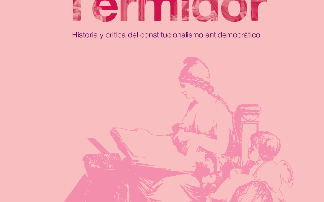 Un largo termidor: historia y crítica del constitucionalismo antidemocrático
